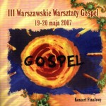 III Warsztaty Gospel – Koncert Finałowy. Warszawa 2007 (CD) III Warsztaty Gospel – Koncert Finałowy. Warszawa 2007 (CD)